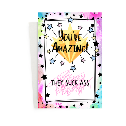 Greeting Card - You're Amazing, They Suck