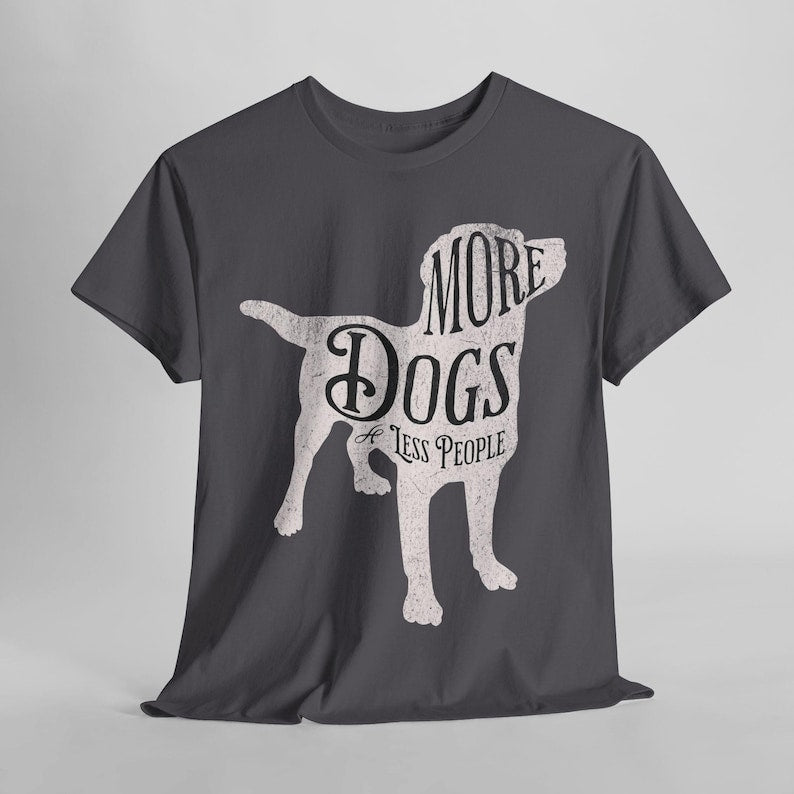 "More Dogs Less People" T-Shirt