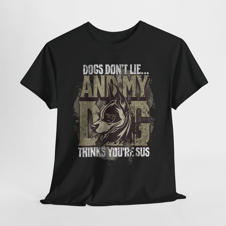 "Dogs Don't Lie And My Dog Thinks You're Sus" T-Shirt